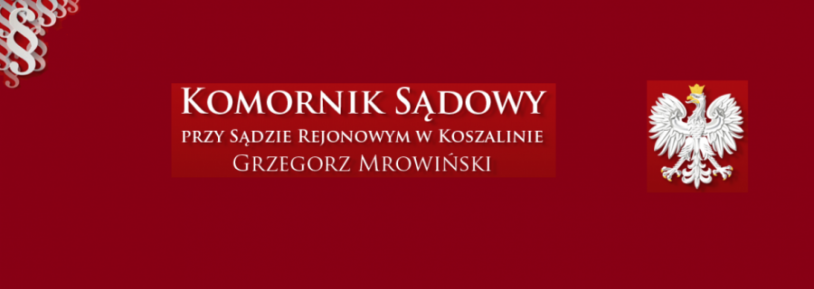 Grzegorz Mrowiński Komornik Sądowy przy Sądzie Rejonowym w Koszalinie